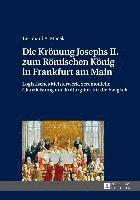 bokomslag Die Kroenung Josephs II. Zum Roemischen Koenig in Frankfurt Am Main