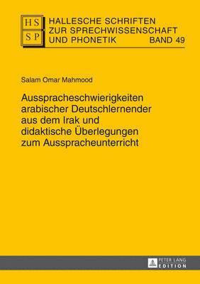 Salam Omar Mahmood, Ursula Hirschfeld, Lutz Christian Anders, Ines Bose, Eva-Maria Krech, Baldur Neuber, Eberhard Stock - Ausspracheschwierigkeiten Arabischer Deutschlernender Aus Dem Irak Und Didaktische Ueberlegungen Zum Ausspracheunterricht, Inbunden