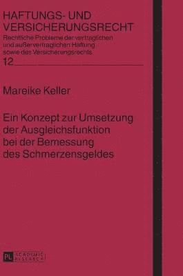 Mareike Keller, Hans-Peter Schwintowski - Konzept zur Umsetzung der Ausgleichsfunktion bei der Bemessung des Schmerzensgeldes, Inbunden