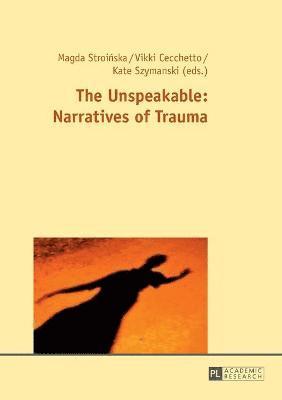 bokomslag The Unspeakable: Narratives of Trauma