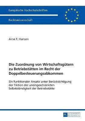 Arne Hansen - Zuordnung von Wirtschaftsguetern zu Betriebstaetten im Recht der Doppelbesteuerungsabkommen, Häftad