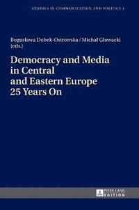 bokomslag Democracy and Media in Central and Eastern Europe 25 Years On