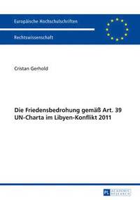 bokomslag Die Friedensbedrohung Gemaeß Art. 39 Un-Charta Im Libyen-Konflikt 2011