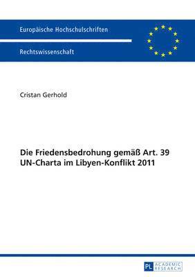 bokomslag Die Friedensbedrohung Gemaeß Art. 39 Un-Charta Im Libyen-Konflikt 2011