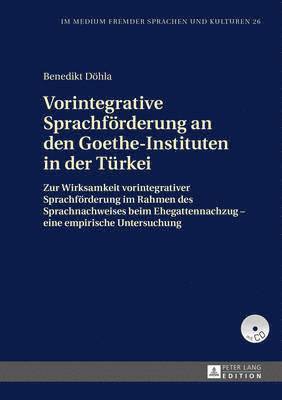 Benedikt Döhla, Gabriele Pommerin-Götze - Vorintegrative Sprachfoerderung an Den Goethe-Instituten in Der Tuerkei, Inbunden