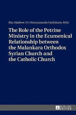The Role of the Petrine Ministry in the Ecumenical Relationship between the Malankara Orthodox Syrian Church and the Catholic Church 1