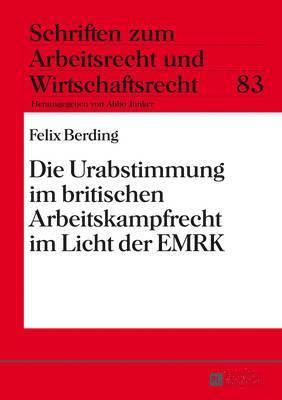 Felix Berding, Abbo Junker - Die Urabstimmung Im Britischen Arbeitskampfrecht Im Licht Der Emrk, Inbunden