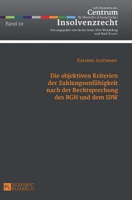 bokomslag Die objektiven Kriterien der Zahlungsunfaehigkeit nach der Rechtsprechung des BGH und dem IDW