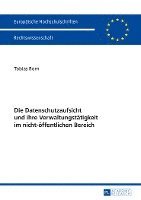 bokomslag Die Datenschutzaufsicht Und Ihre Verwaltungstaetigkeit Im Nicht-Oeffentlichen Bereich