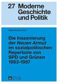 bokomslag Die Inszenierung Der Neuen Armut Im Sozialpolitischen Repertoire Von SPD Und Gruenen 1983-1987