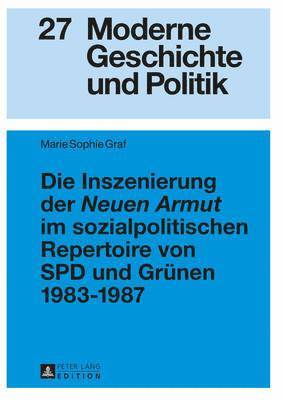 Die Inszenierung Der Neuen Armut Im Sozialpolitischen Repertoire Von SPD Und Gruenen 1983-1987 1