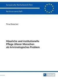 bokomslag Haeusliche und institutionelle Pflege aelterer Menschen als kriminologisches Problem