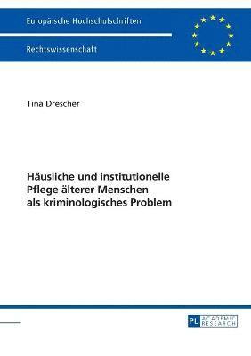 bokomslag Haeusliche und institutionelle Pflege aelterer Menschen als kriminologisches Problem