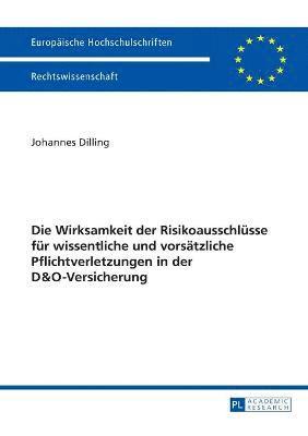 bokomslag Die Wirksamkeit der Risikoausschluesse fuer wissentliche und vorsaetzliche Pflichtverletzungen in der D&O-Versicherung