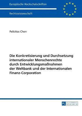 bokomslag Konkretisierung und Durchsetzung internationaler Menschenrechte durch Entwicklungsmaßnahmen der Weltbank und der Internationalen Finanz-Corporation