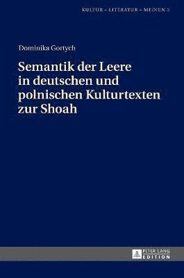 Dominika Gortych, Slawomir Piontek - Semantik der Leere in deutschen und polnischen Kulturtexten zur Shoah, Inbunden