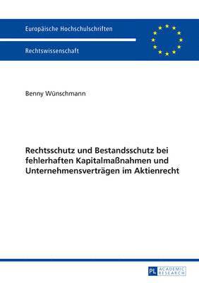 bokomslag Rechtsschutz Und Bestandsschutz Bei Fehlerhaften Kapitalmaßnahmen Und Unternehmensvertraegen Im Aktienrecht