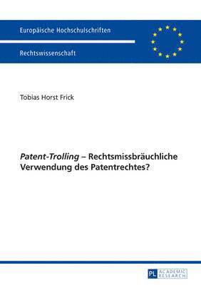 bokomslag Patent-Trolling - Rechtsmissbraeuchliche Verwendung Des Patentrechtes?