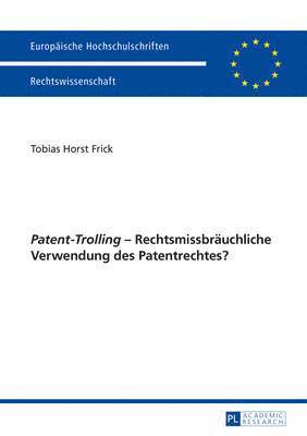 bokomslag «Patent-Trolling» - Rechtsmissbraeuchliche Verwendung Des Patentrechtes?