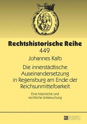 bokomslag Die Innerstaedtische Auseinandersetzung in Regensburg Am Ende Der Reichsunmittelbarkeit