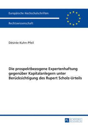 Désirée Kuhn-Pfeil, Désirée - Die Prospektbezogene Expertenhaftung Gegenueber Kapitalanlegern Unter Beruecksichtigung Des Rupert Scholz-Urteils, Häftad