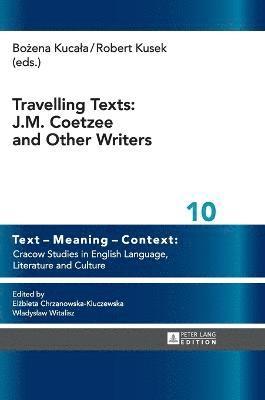 Travelling Texts: J. M. Coetzee and Other Writers 1