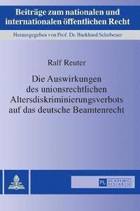 bokomslag Die Auswirkungen Des Unionsrechtlichen Altersdiskriminierungsverbots Auf Das Deutsche Beamtenrecht