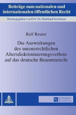 Die Auswirkungen Des Unionsrechtlichen Altersdiskriminierungsverbots Auf Das Deutsche Beamtenrecht