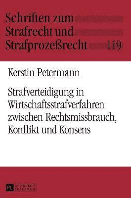 bokomslag Strafverteidigung in Wirtschaftsstrafverfahren Zwischen Rechtsmissbrauch, Konflikt Und Konsens