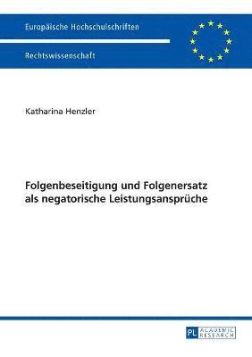 Katharina Henzler - Folgenbeseitigung und Folgenersatz als negatorische Leistungsansprueche, Häftad