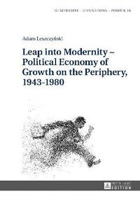 bokomslag Leap into Modernity - Political Economy of Growth on the Periphery, 1943-1980