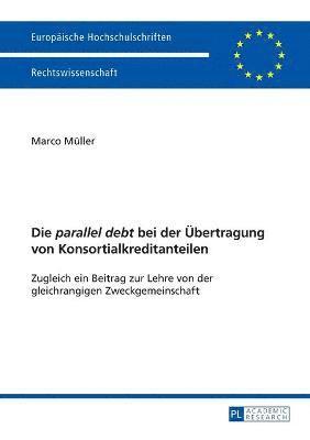 bokomslag Die &quot;parallel debt&quot; bei der Uebertragung von Konsortialkreditanteilen