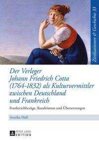 bokomslag Der Verleger Johann Friedrich Cotta (1764-1832) ALS Kulturvermittler Zwischen Deutschland Und Frankreich