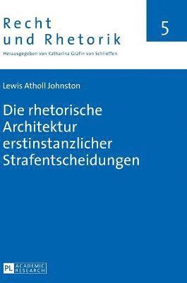 Lewis Atholl Johnston - Die Rhetorische Architektur Erstinstanzlicher Strafentscheidungen, Inbunden