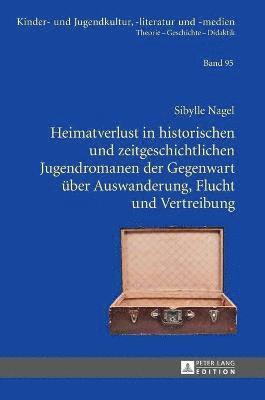 bokomslag Heimatverlust in historischen und zeitgeschichtlichen Jugendromanen der Gegenwart ueber Auswanderung, Flucht und Vertreibung