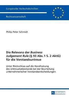 bokomslag Die Relevanz der Business Judgement Rule ( 93 Abs. 1 S. 2 AktG) fuer die Vorstandsuntreue