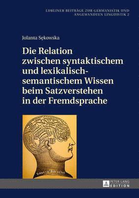 bokomslag Die Relation Zwischen Syntaktischem Und Lexikalisch-Semantischem Wissen Beim Satzverstehen in Der Fremdsprache