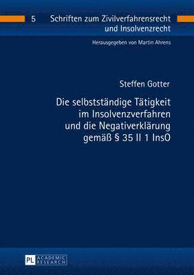 Steffen Gotter, Martin Ahrens - Selbststaendige Taetigkeit Im Insolvenzverfahren Und Die Negativerklaerung Gemaeß § 35 II 1 Inso, Inbunden