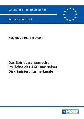 Das Betriebsrentenrecht im Lichte des AGG und seiner Diskriminierungsmerkmale 1