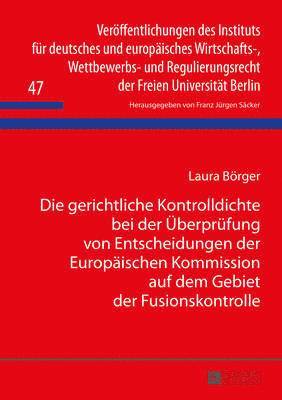 Laura Börger, F J Säcker, F. J. Säcker - Gerichtliche Kontrolldichte Bei Der Ueberpruefung Von Entscheidungen Der Europaeischen Kommission Auf Dem Gebiet Der Fusionskontrolle, Inbunden