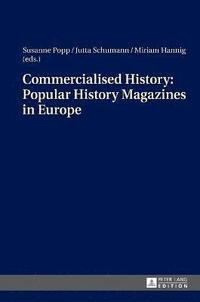 bokomslag Commercialised History: Popular History Magazines in Europe