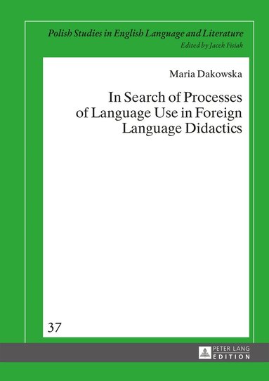 Maria Dakowska - In Search of Processes of Language Use in Foreign Language Didactics, Inbunden