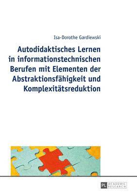 bokomslag Autodidaktisches Lernen in Informationstechnischen Berufen Mit Elementen Der Abstraktionsfaehigkeit Und Komplexitaetsreduktion