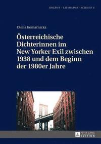 bokomslag Oesterreichische Dichterinnen im New Yorker Exil zwischen 1938 und dem Beginn der 1980er Jahre