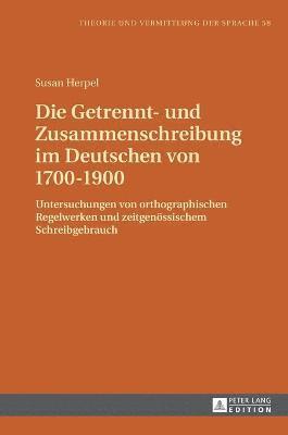 bokomslag Die Getrennt- und Zusammenschreibung im Deutschen von 1700-1900