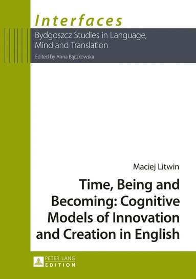 bokomslag Time, Being and Becoming: Cognitive Models of Innovation and Creation in English