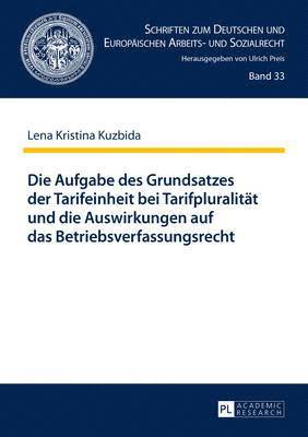 bokomslag Die Aufgabe Des Grundsatzes Der Tarifeinheit Bei Tarifpluralitaet Und Die Auswirkungen Auf Das Betriebsverfassungsrecht