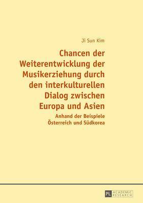 bokomslag Chancen Der Weiterentwicklung Der Musikerziehung Durch Den Interkulturellen Dialog Zwischen Europa Und Asien