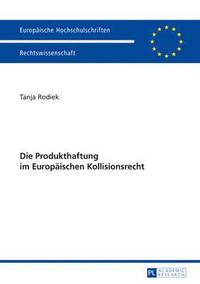 bokomslag Die Produkthaftung Im Europaeischen Kollisionsrecht