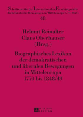 Biographisches Lexikon Der Demokratischen Und Liberalen Bewegungen in Mitteleuropa 1770 Bis 1848/49 1